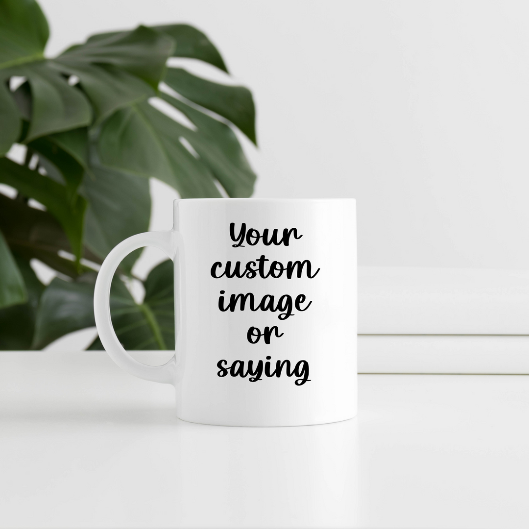 Custom Mugs with your own design (11oz or 15oz available)