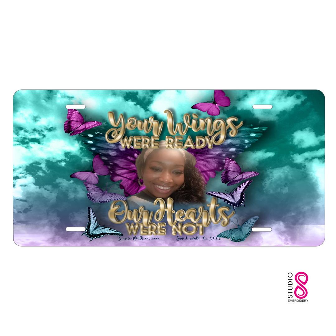 Butterfly Your wings were ready our heart was not Memorial Custom License Plate